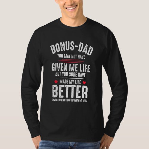 Bonus Dad May Not Have Given Me Life Made My Life  T_Shirt