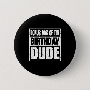 Bonus Dad Of The Birthday Dude Bonus Dad Of The Bi Button