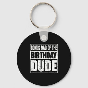 Bonus Dad Of The Birthday Dude Bonus Dad Of The Bi Keychain