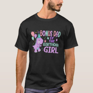 Bonus Dad Of The Birthday Girl Saurus Rex Dinosaur T-Shirt