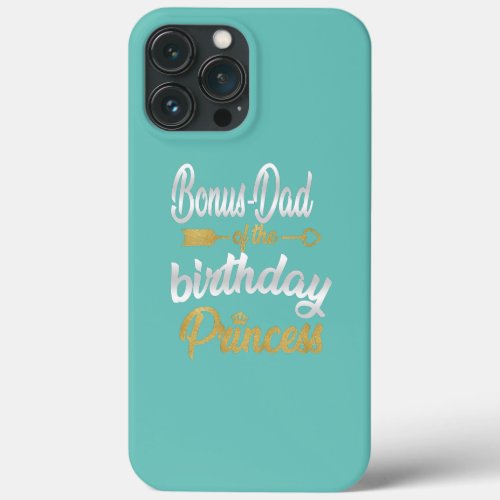 Bonus Dad Of The Birthday Princess Girl Party iPhone 13 Pro Max Case