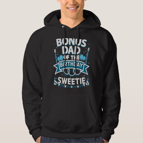 Bonus Dad of the Birthday Sweetie Party Stepfather Hoodie