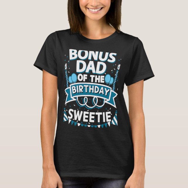 Bonus Dad of the Birthday Sweetie Party Stepfather T-Shirt (Front)