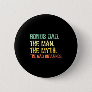 Bonus Dad The Man Myth Bad Influence Funny Step-da Button