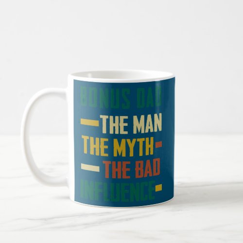 Bonus Dad The Man Myth The Bad Influence Proud Coffee Mug