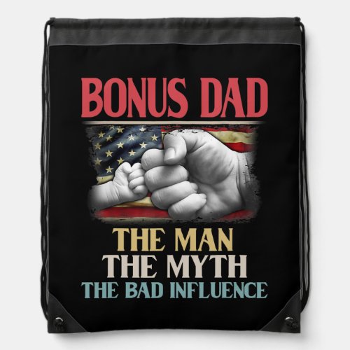 Bonus Dad The Man The Myth The Bad Influence Drawstring Bag