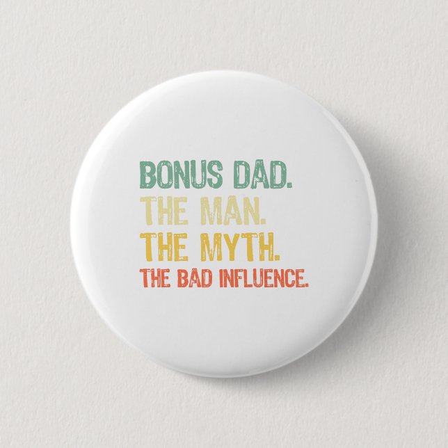 Bonus Dad The Man The Myth The Bad Influence Fathe Button (Front)
