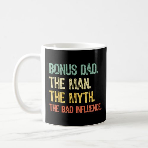 Bonus Dad The Man The Myth The Bad Influence  Retr Coffee Mug