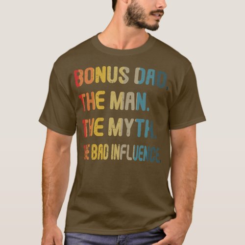 Bonus Dad The Man The Myth The Bad Influence Step T_Shirt