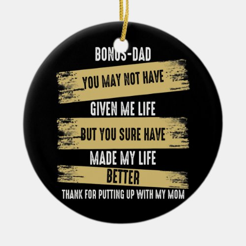 Bonus Dad You May Not Have Given Me Life Quotes Ceramic Ornament