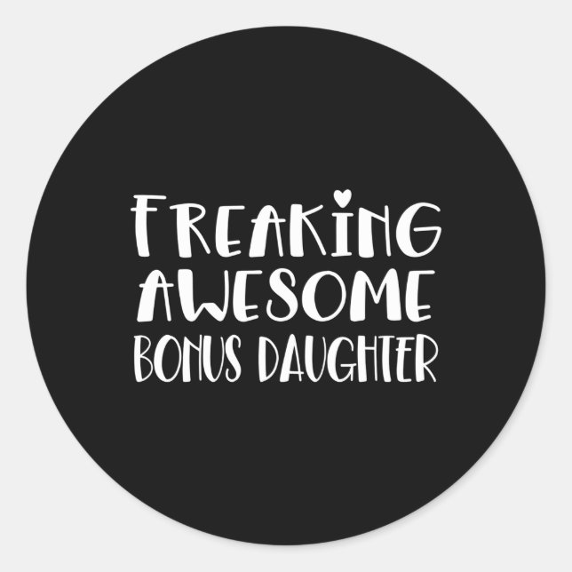 Bonus Daughter Freaking Awesome Best Love My Bonus Classic Round Sticker (Front)