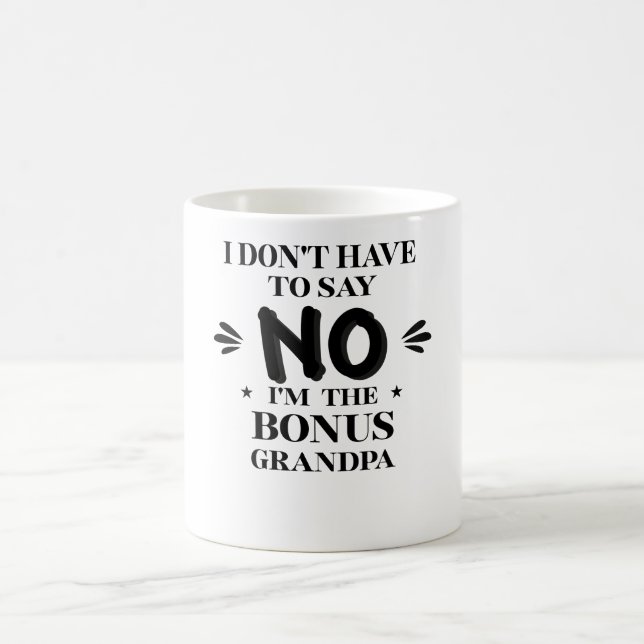 Bonus Grandpa Mug Funny I Don't Have To Say No gif (Center)