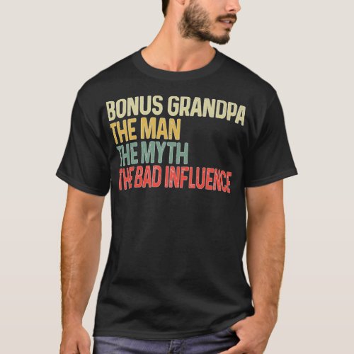 Bonus Grandpa The Myth Bad Influence Funny Fathers T_Shirt