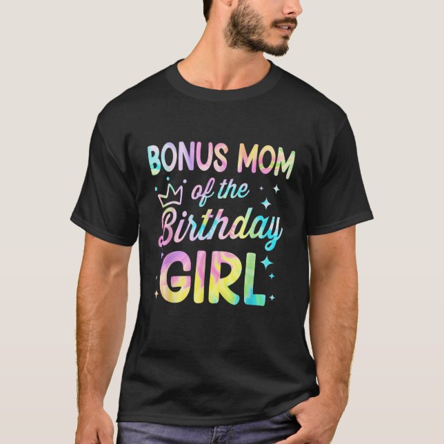 Bonus Mom Of The Birthday Girl Tie Dye Girl Bday P T-Shirt (Front)