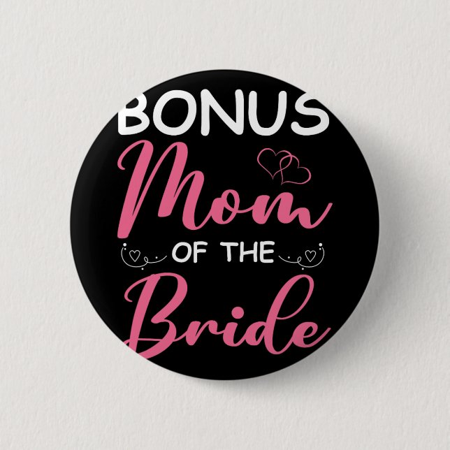 Bonus Mom Of The Bride Stepmom Of Bride Wedding Bo Button (Front)