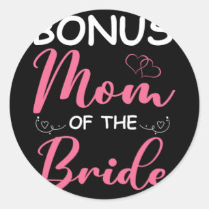 Bonus Mom Of The Bride Stepmom Of Bride Wedding Bo Classic Round Sticker