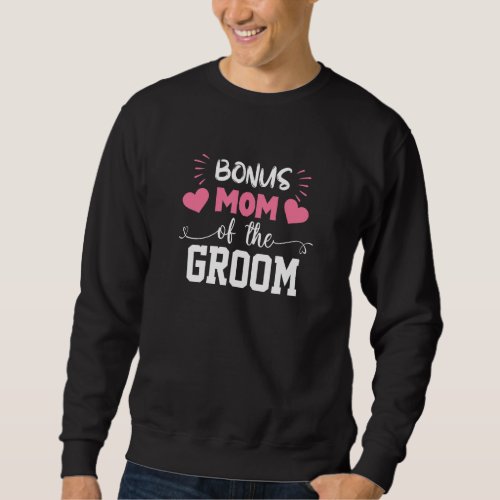Bonus Mom Of The Groom Cute Stepmom Of Groom Weddi Sweatshirt