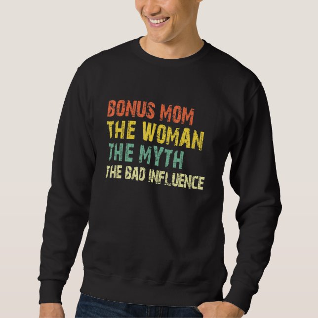 Bonus Mom The Woman The Myth The Bad Influence  Vi Sweatshirt (Front)