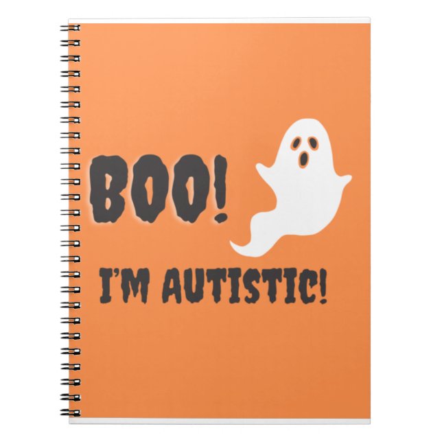 Boo! I’m Autistic! Ghost t-shirt. Notebook (Front)