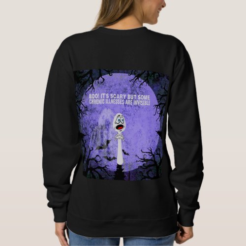 BOO Its Scary  But Some Chronic Illnesses  Sweatshirt