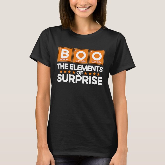 Boo The Elements Of Suprise Chemistry Chemist Chem T-Shirt (Front)