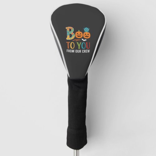 Boo To You Halloween Crew Design_1 Golf Head Cover
