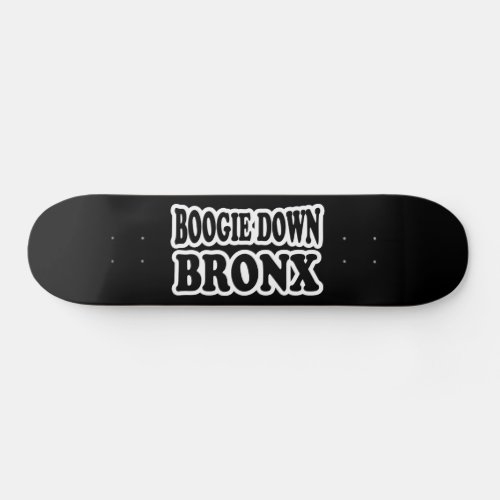 Boogie Down Bronx NYC Skateboard Deck