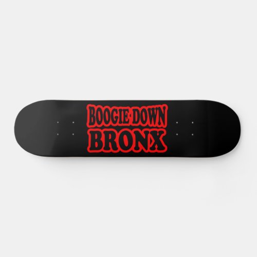 Boogie Down Bronx NYC Skateboard Deck
