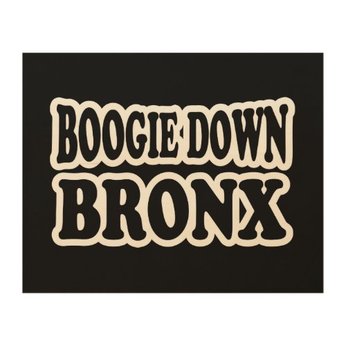 Boogie Down Bronx NYC Wood Wall Art
