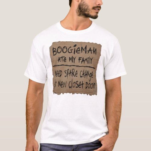 Boogieman ate my family Need Spare Change for door T_Shirt