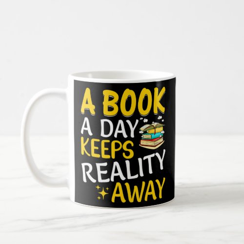 Book A Day Keeps Reality Away Books Reader Reading Coffee Mug