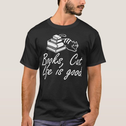 Book and Cat Lover Books Cat Life is Good T_Shirt