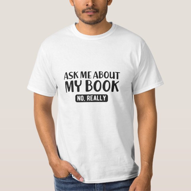 Book - Ask me About my book , No Really T-Shirt (Front)