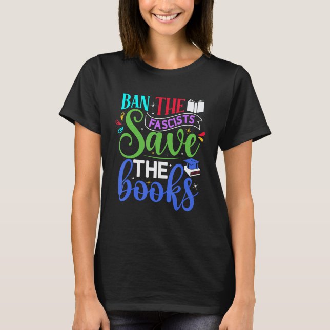 Book  Ban The Fascists Save The Books T-Shirt (Front)