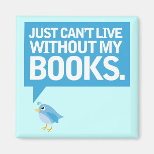 Book Bird Just Can't Live Without My Books Gift Magnet