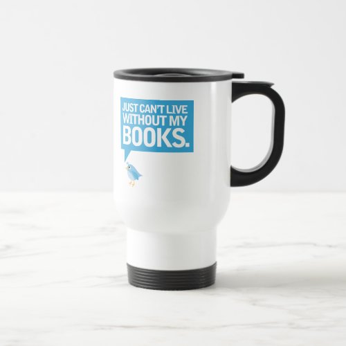 Book Bird Just Cant Live Without My Books Gift Travel Mug