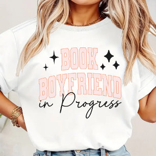 Book Boyfriend in Progress Shirt, Book Lover Gift T-Shirt