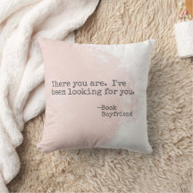 Book Boyfriend Quote Throw Pillow- There you are