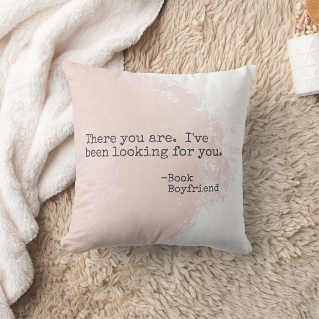 Book Boyfriend Quote Throw Pillow- There you are Throw Pillow (Blanket)
