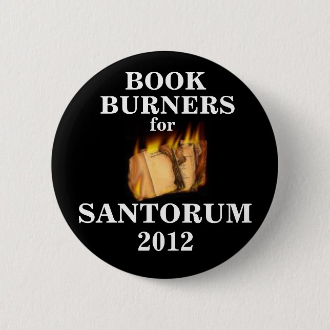 Book Burners for Santorum 2012 Pinback Button (Front)