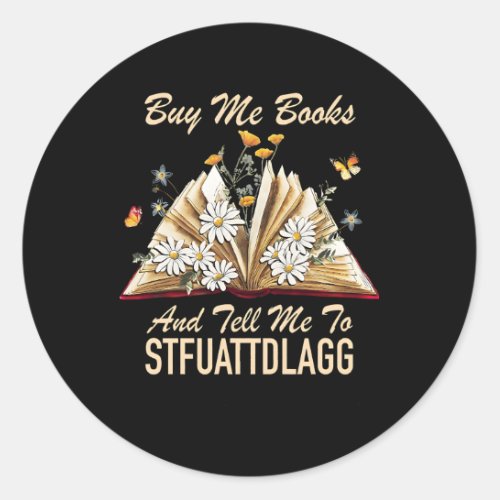 Book Buy Me Books And Tell Me To Stfuattdlagg Classic Round Sticker