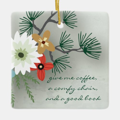 Book Club Reading Quote Floral Give Me Coffee Ceramic Ornament