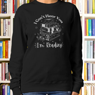 Book & Coffee Lovers, I Can't Hear You I'm Reading Sweatshirt