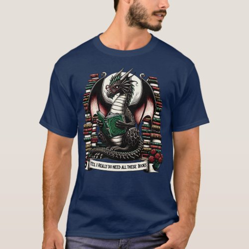 Book Dragon Yes I Really Do Need All These Books T_Shirt