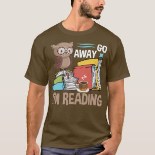 Book Go Away Im Reading T-Shirt