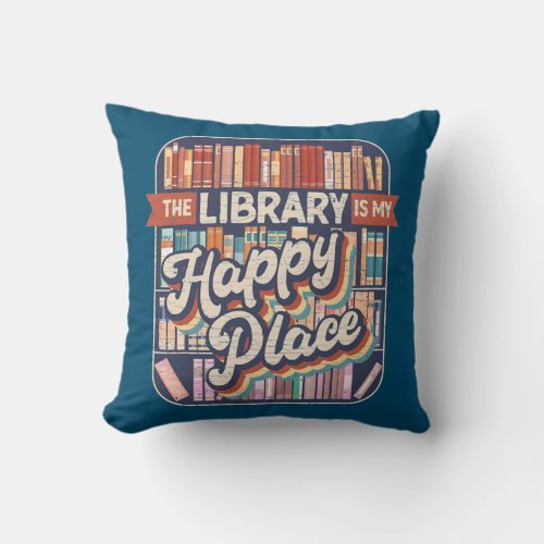 Book Hoarder The Library Is My Happy Place  Throw Pillow
