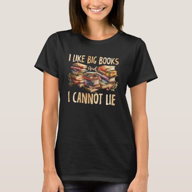 Book I Like Big Books & Cannot Lie  Teacher Readin T-Shirt (Front)