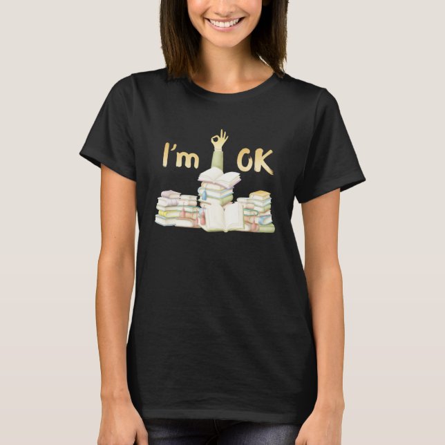 Book  I m Ok with Books Reading  Bookworm  1 T-Shirt (Front)