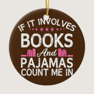 Book If It Involves Books Pajamas Count Me Reader Ceramic Ornament
