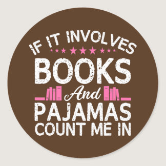 Book If It Involves Books Pajamas Count Me Reader Classic Round Sticker